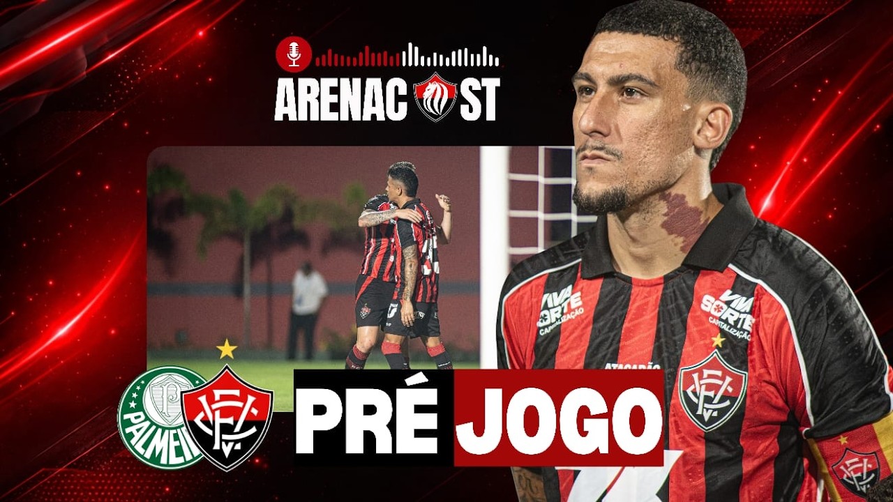 PRÉ-JOGO AO VIVO VITÓRIA X PALMEIRAS: PROVAVEL ESCALAÇÃO, RELACIONADOS E MUITO MAIS |🎙️ARENACAST 091