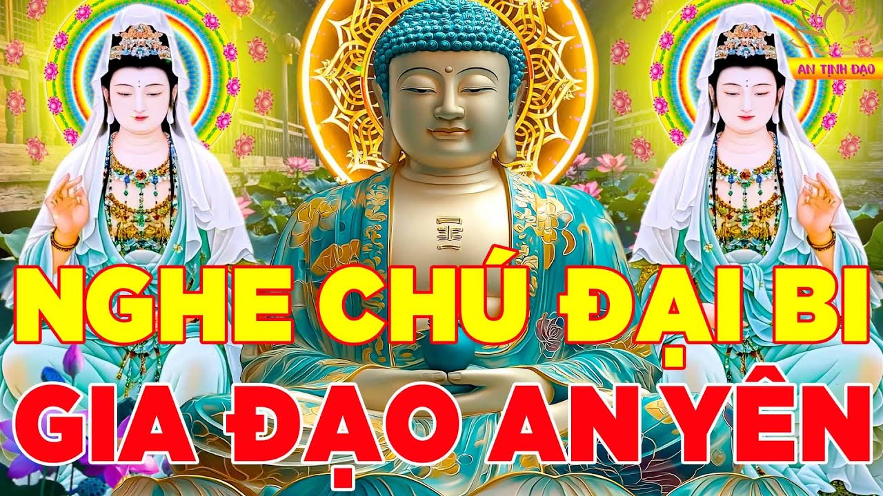 Nghe Tụng Kinh Chú Đại Bi 3 Biến Quan Âm Gia Hộ Làm Gì Cũng Thành Gia Đình Mạnh Khỏe Giàu Có