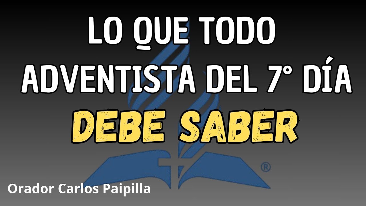 Lo que todo adventista del 7° día debe saber-  TEMA 2  - orador Carlos Paipilla