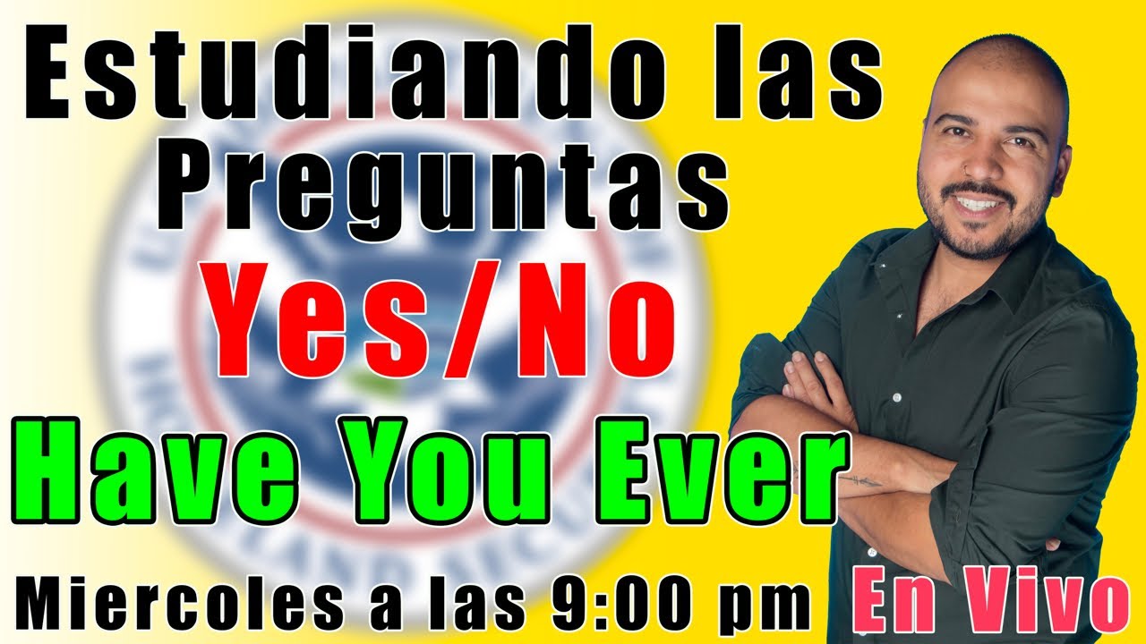 Entrevista de ciudadanía americana 2021  estudiando las preguntas HAVE YOU EVER  YES/NO