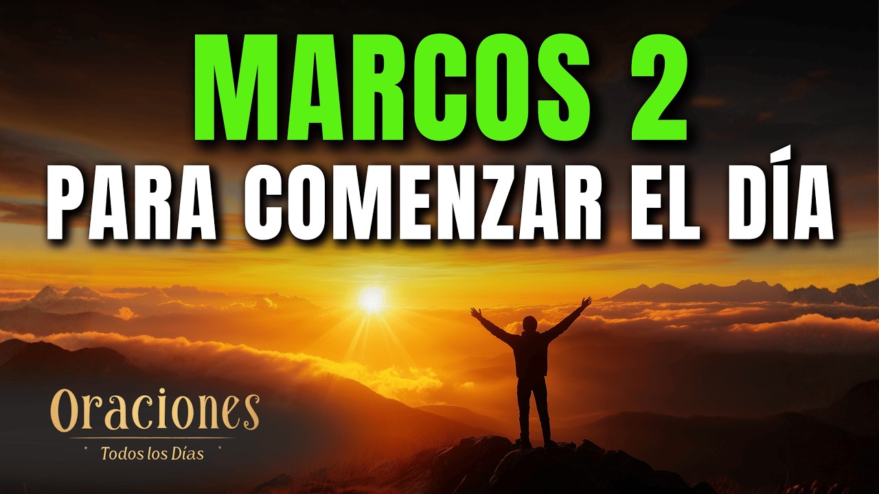 Oración de la Mañana con MARCOS 2 | Poderosa Oración de PERDÓN, SANIDAD Y NUEVO COMIENZO PARA TI HOY