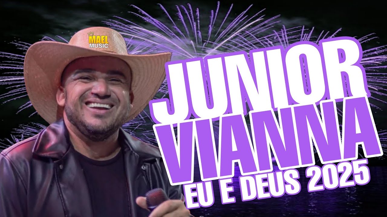 JUNIOR VIANNA 2025 - SO AS TOP DO CD EU E DEUS - PRA PAREDÃO 2025 - MUSICAS NOVAS - MAIO 2025