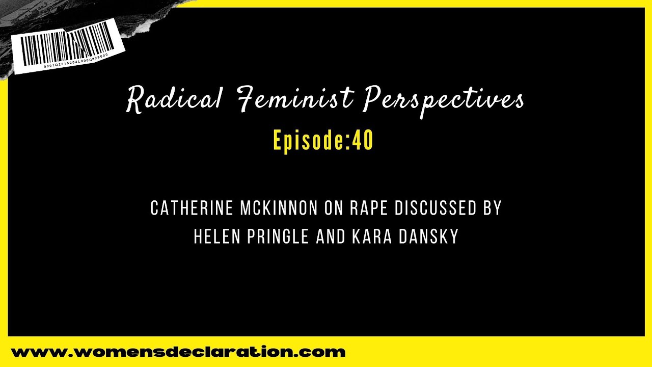 Catherine McKinnon on Rape discussed by Helen Pringle and Kara Dansky