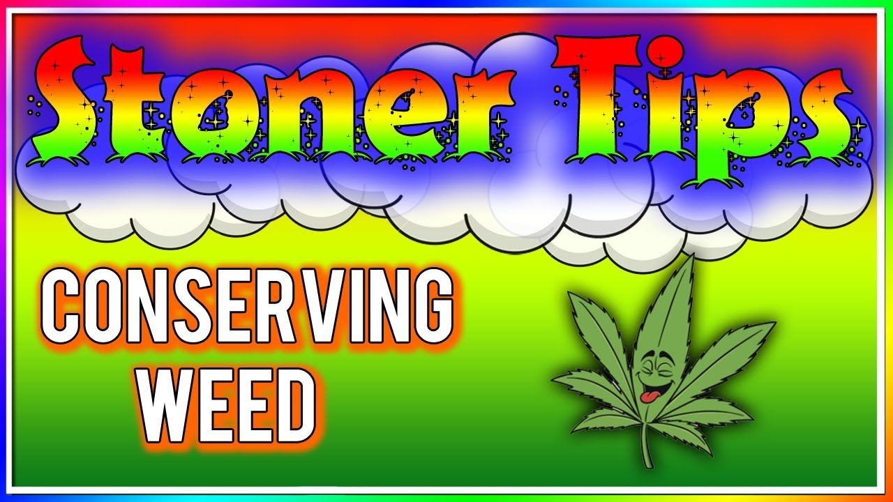 STONER TIPS #113: CONSERVING WEED