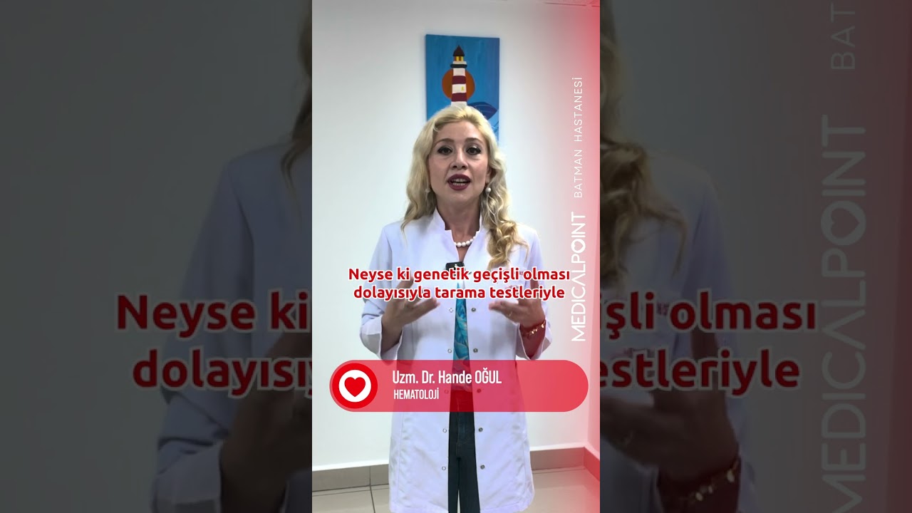 Talasemi Nedir? - Hematoloji Uzm. Dr. Hande Oğul