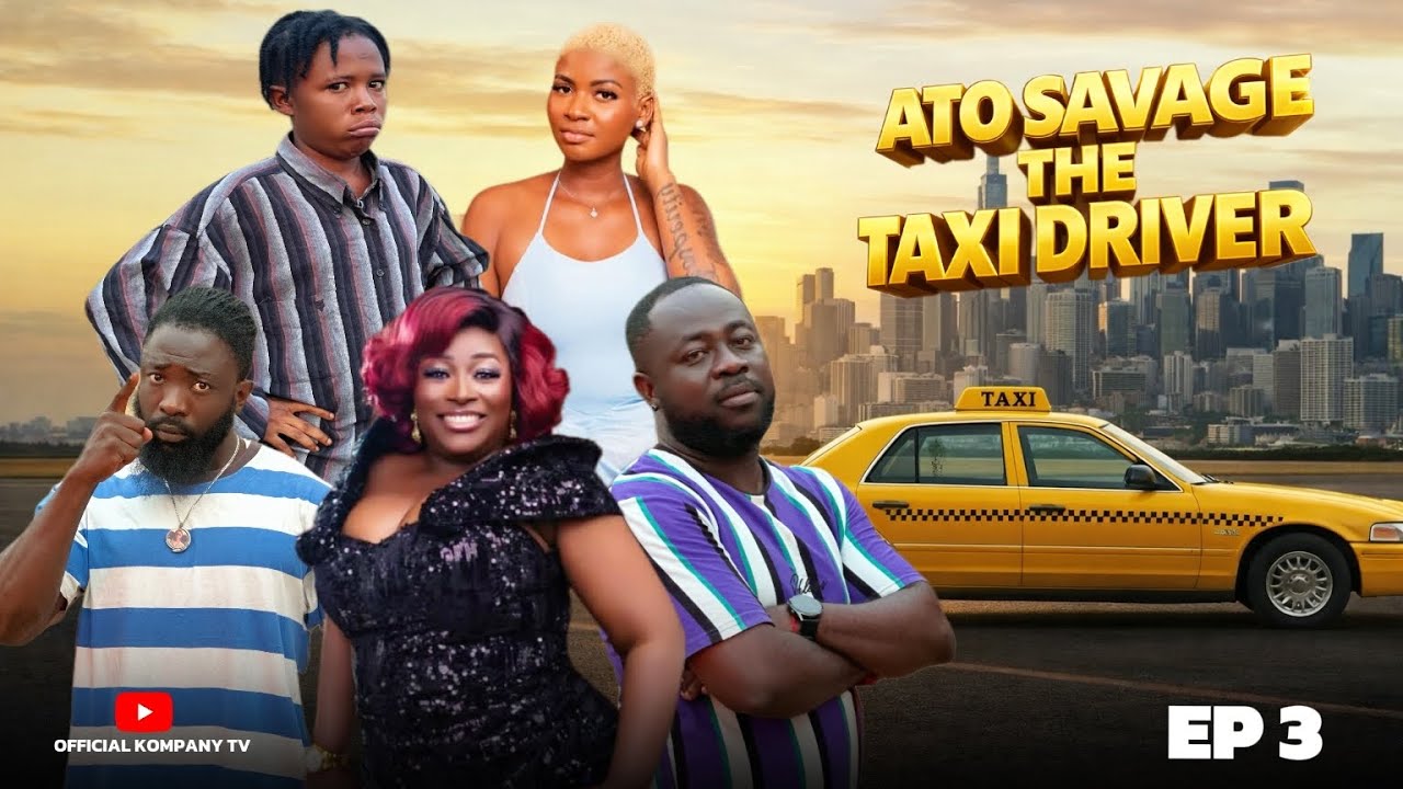 ATO SAVAGE THE TAXI DRIVER 🚕😂EPISODE 3 - KOMPANY, SEXY AFRAH, NAAMUNEY, NSAFOA HEMAA, 16 NAGGAZ