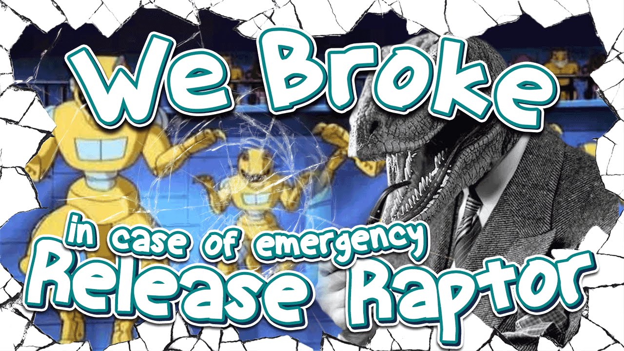We Broke: Release Raptor in case of emergency