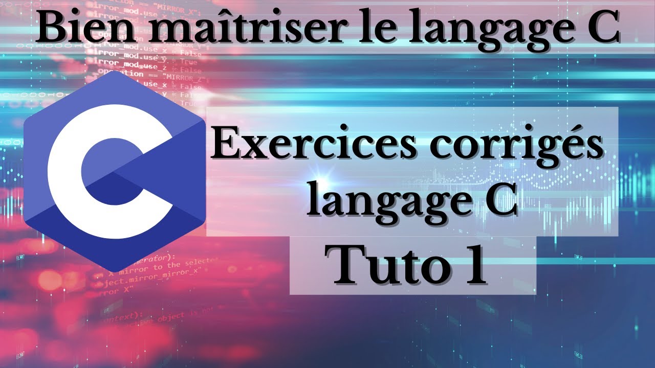 Formation en C D&eacute;butant : #TUTO 1 (Exercices et Corrig&eacute;s)