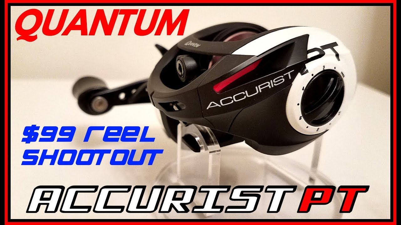 $99 REEL SHOOTOUT 5TH CONTESTANT: QUANTUM ACCURIST PT