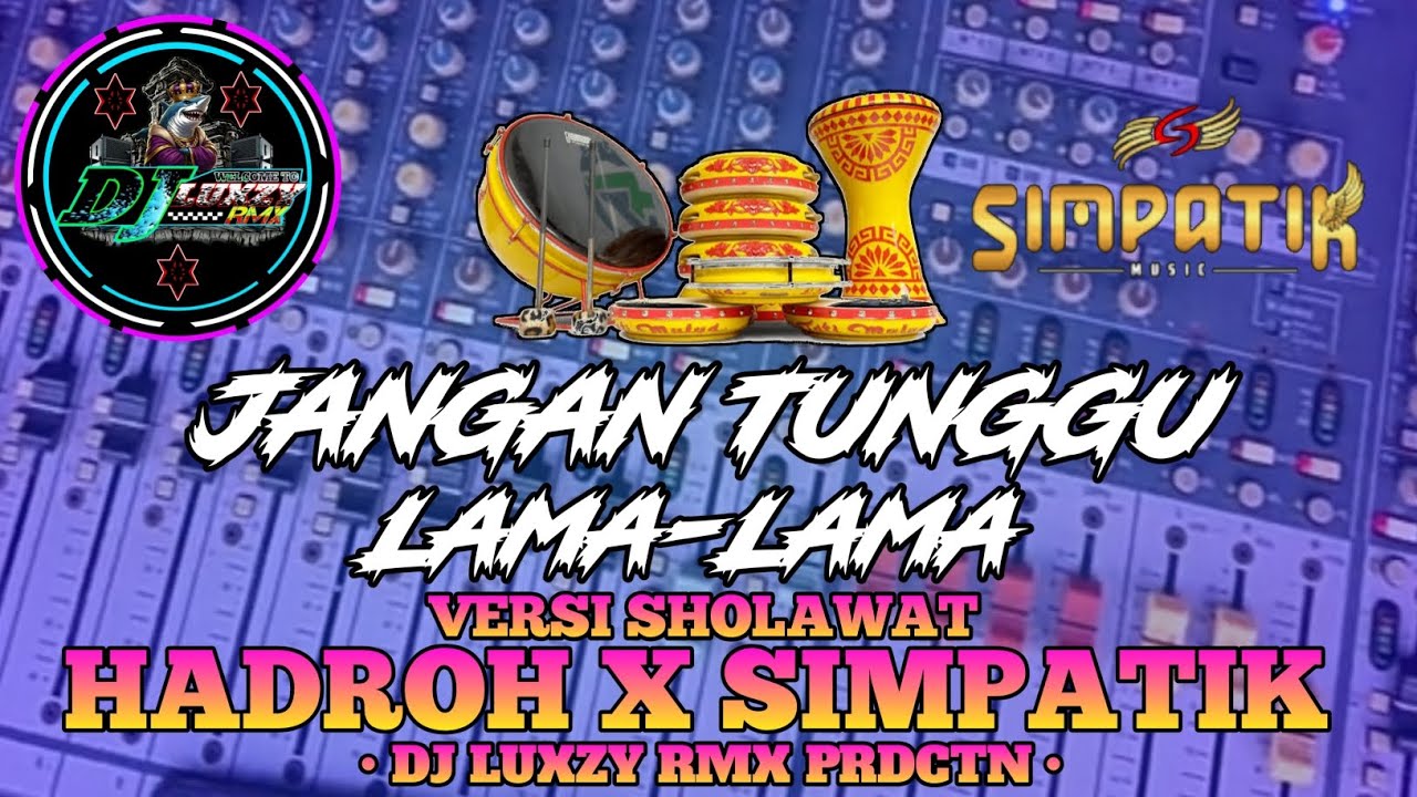 JANGAN TUNGGU LAMA LAMA VERSI SHOLAWAT HADROH X SIMPATIK|DJ LUXZY RMX PRDCTN| BAS NGANTEM DADA