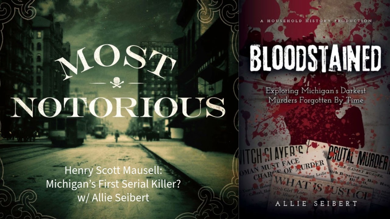 Henry Scott Mausell: Michigan's First Serial Killer?  w/ Allie Seibert