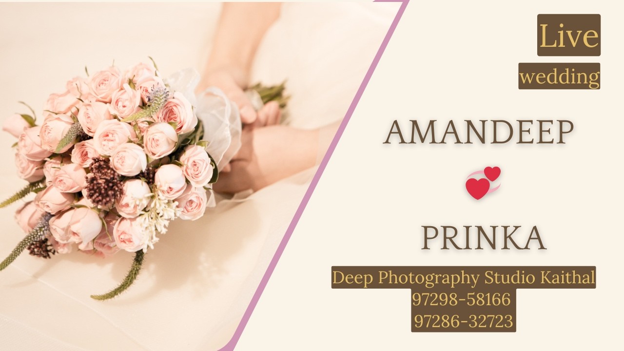 🔴LIVE : WEDDING OF AMANDEEP 💞 PRINKA || LIVE BY : Deep Photography Studio Kaithal 97298-58166
