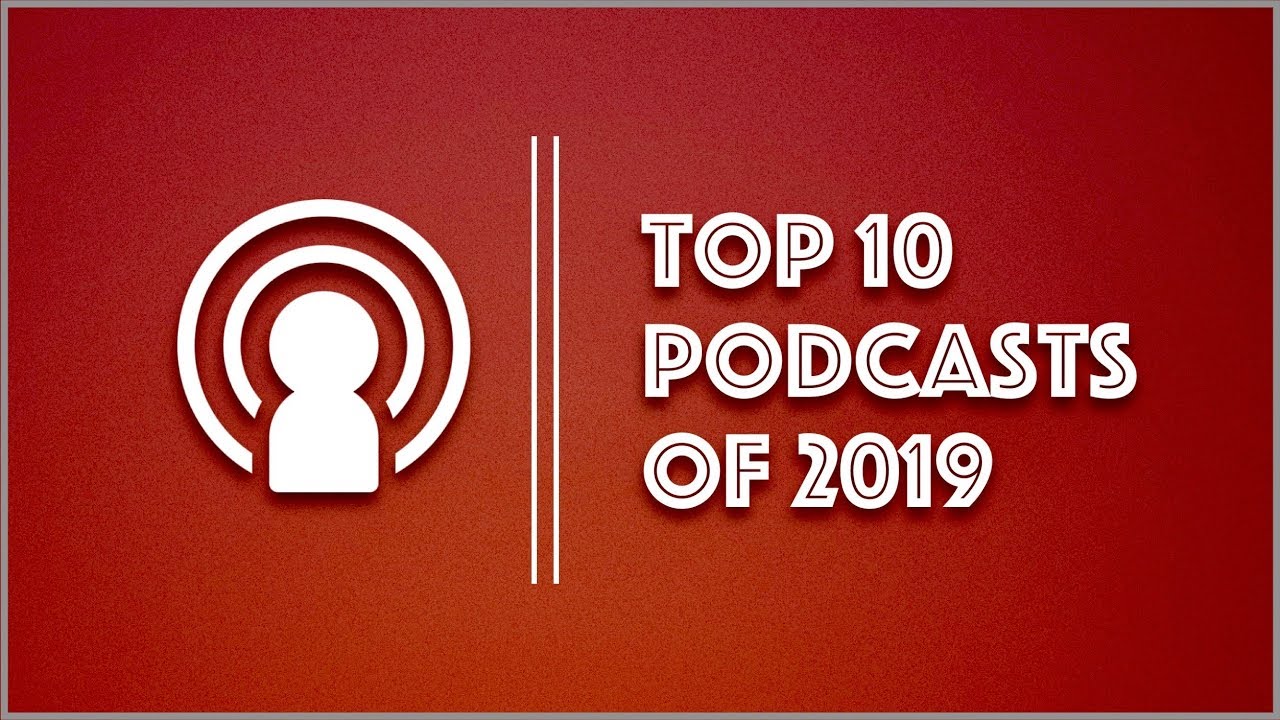 Best Podcasts of 2019 | Top 10