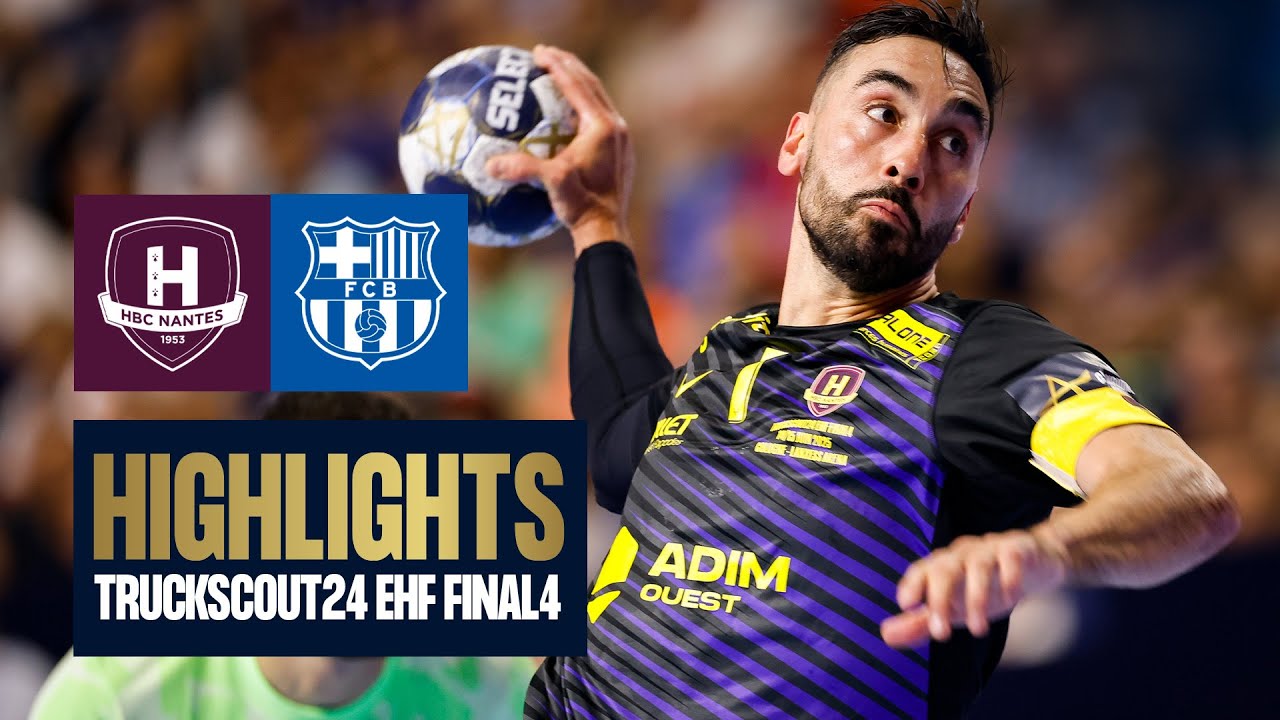 HBC Nantes vs Barça | TruckScout24 EHF FINAL4 2025