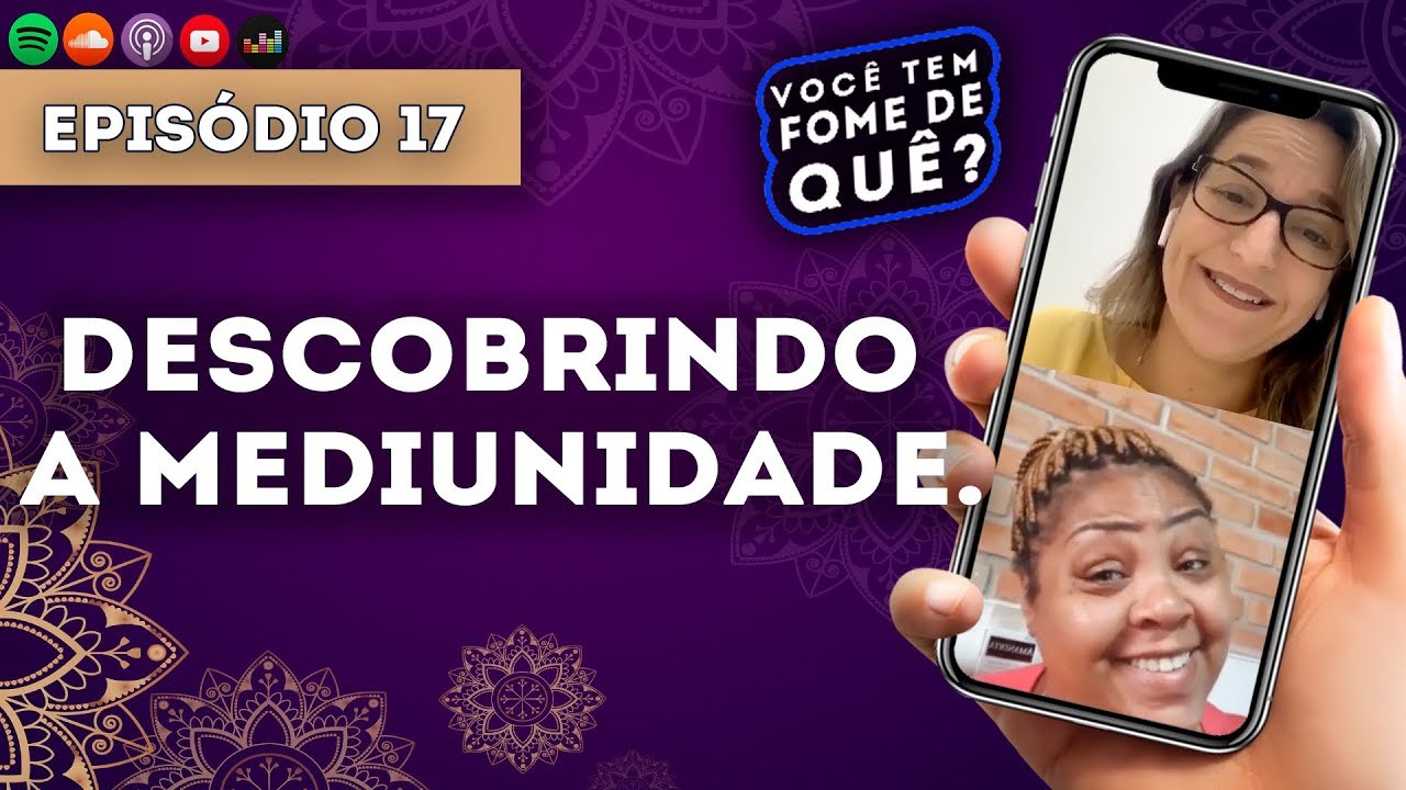 DESCOBRINDO A MEDIUNIDADE || VOCÊ TEM FOME DE QUÊ? - Episódio 17 |