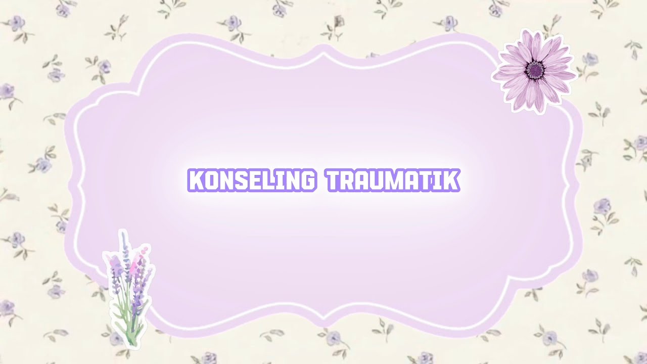 KONSELING TRAUMATIK | ARYANTI RAHMAWATI | 202201501750 | R7I