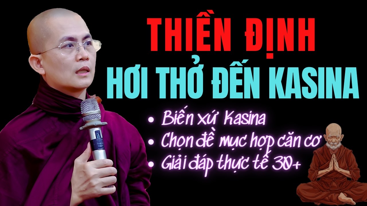 Khai Mở Con Đường Thiền Định - Từ Hơi Thở Đến Kasina | Thiền Sư Thanh Minh