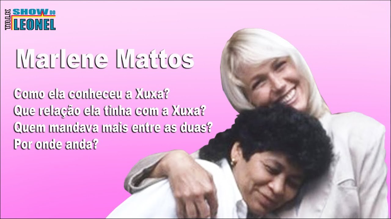 Marlene Mattos - antes, durante e depois de Xuxa.