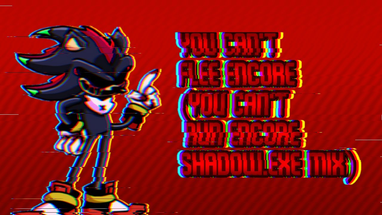 You Can't Flee Encore (You Can't Run Encore Shadow.EXE Mix)