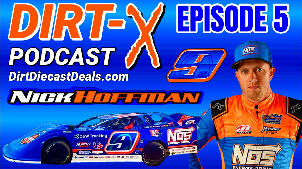 NICK HOFFMAN: Dirt-X Podcast Episode 5 Presented By Dirt Diecast Deals 