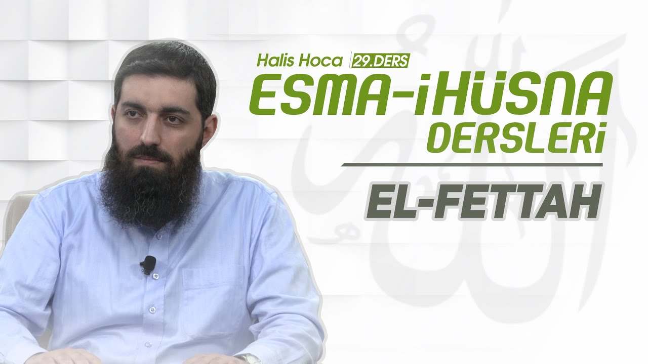 El-Fettah | Esma-i Hüsna | Halis Bayancuk Hoca