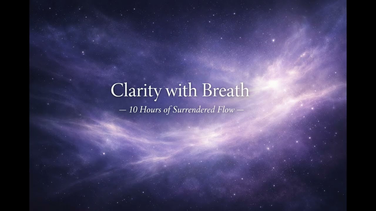 Clarity with Breath — 10 Hours of Surrendered Flow