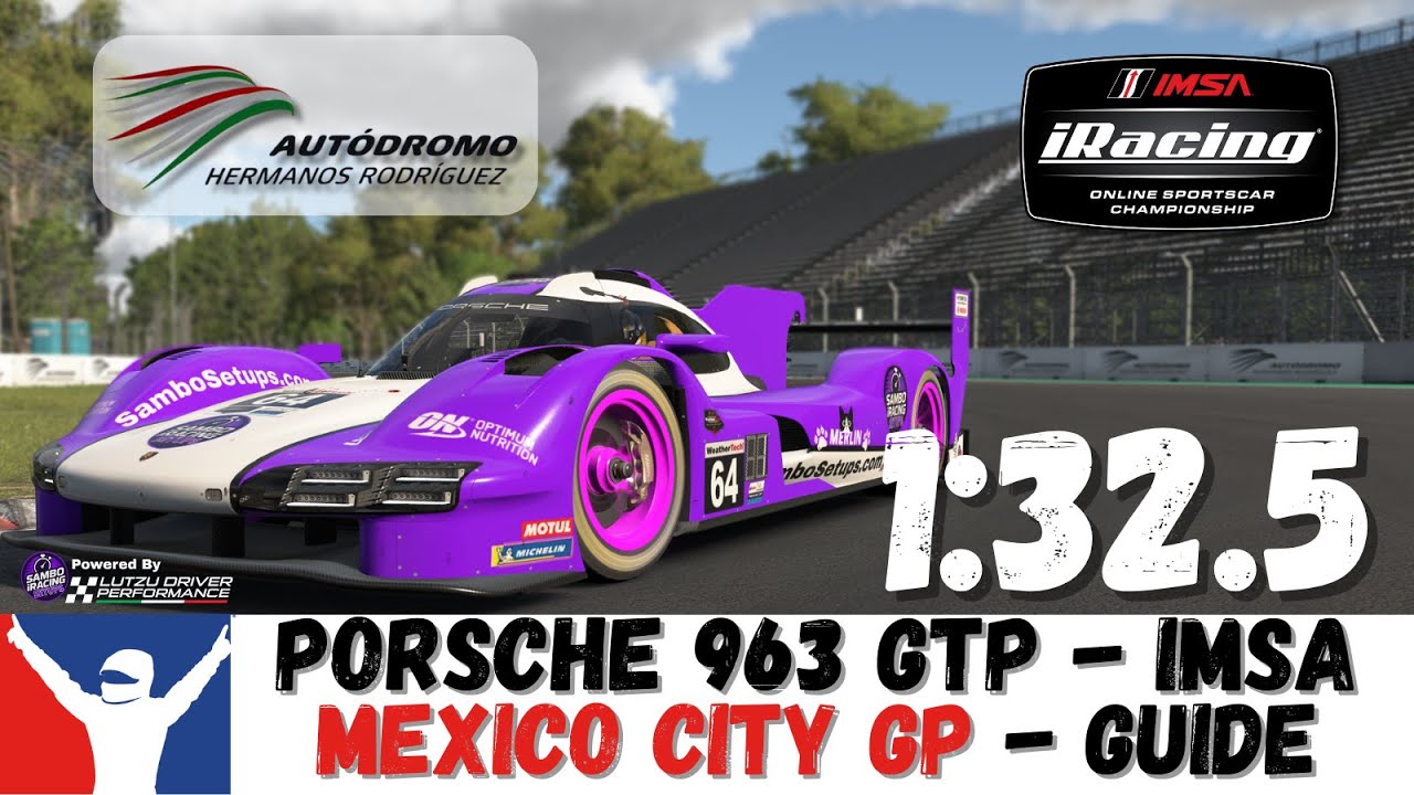 iRacing Porsche 963 GTP Mexico City Guide 1:32.5 How to IMSA GTP Mexico City Track Guide & Setup
