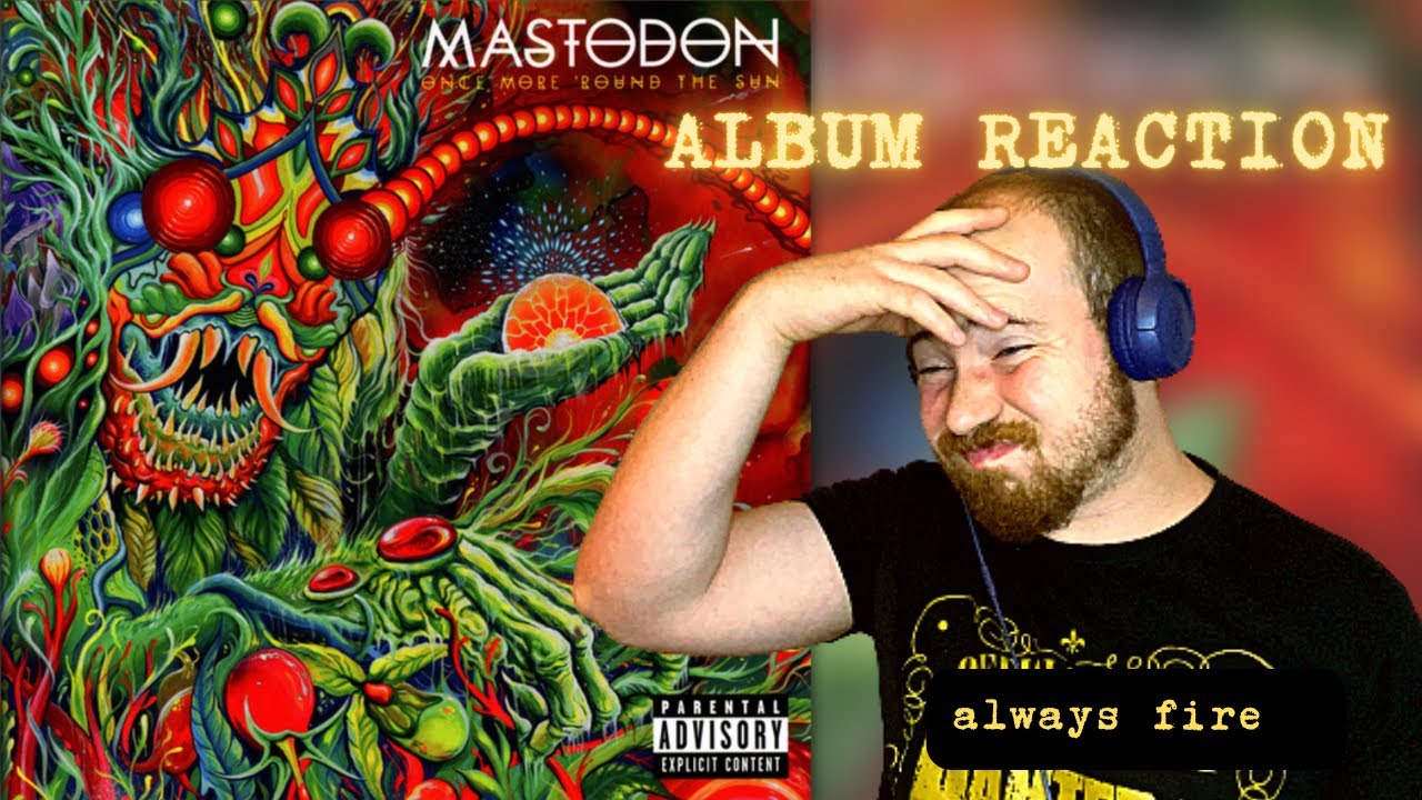 MASTODON - ONCE MORE ‘ROUND THE SUN ALBUM REACTION !