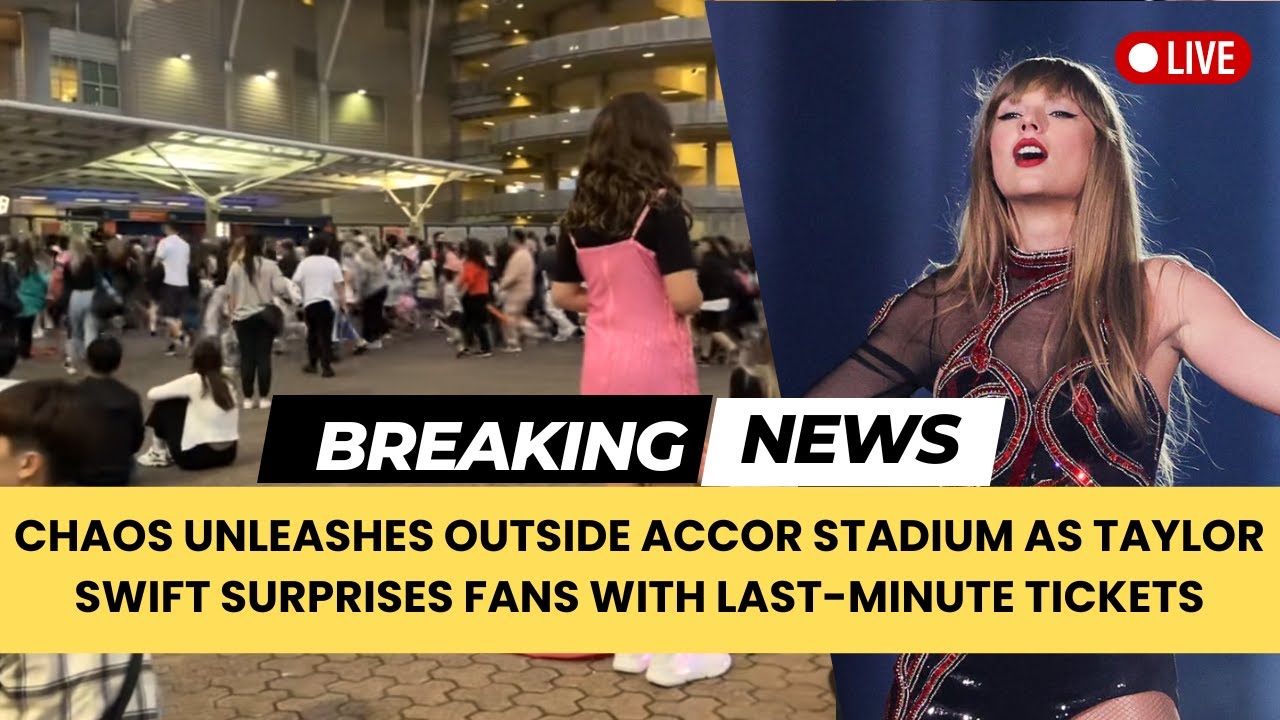 🔴 Chaos Unleashes Outside Accor Stadium as Taylor Swift Surprises Fans with Last Minute Tickets