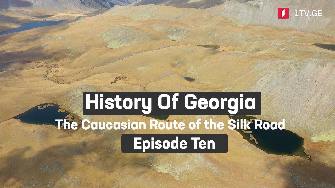History Of Georgia – The Caucasian Route of the Silk Road | Episode ten