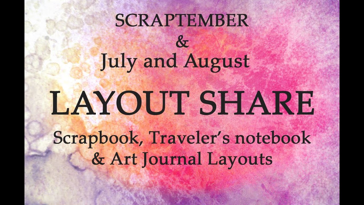 AUGUST / JULY / Layout Share / Scrapbook / Art Journal / Traveler's Notebook / SCRAPTEMBER 2018