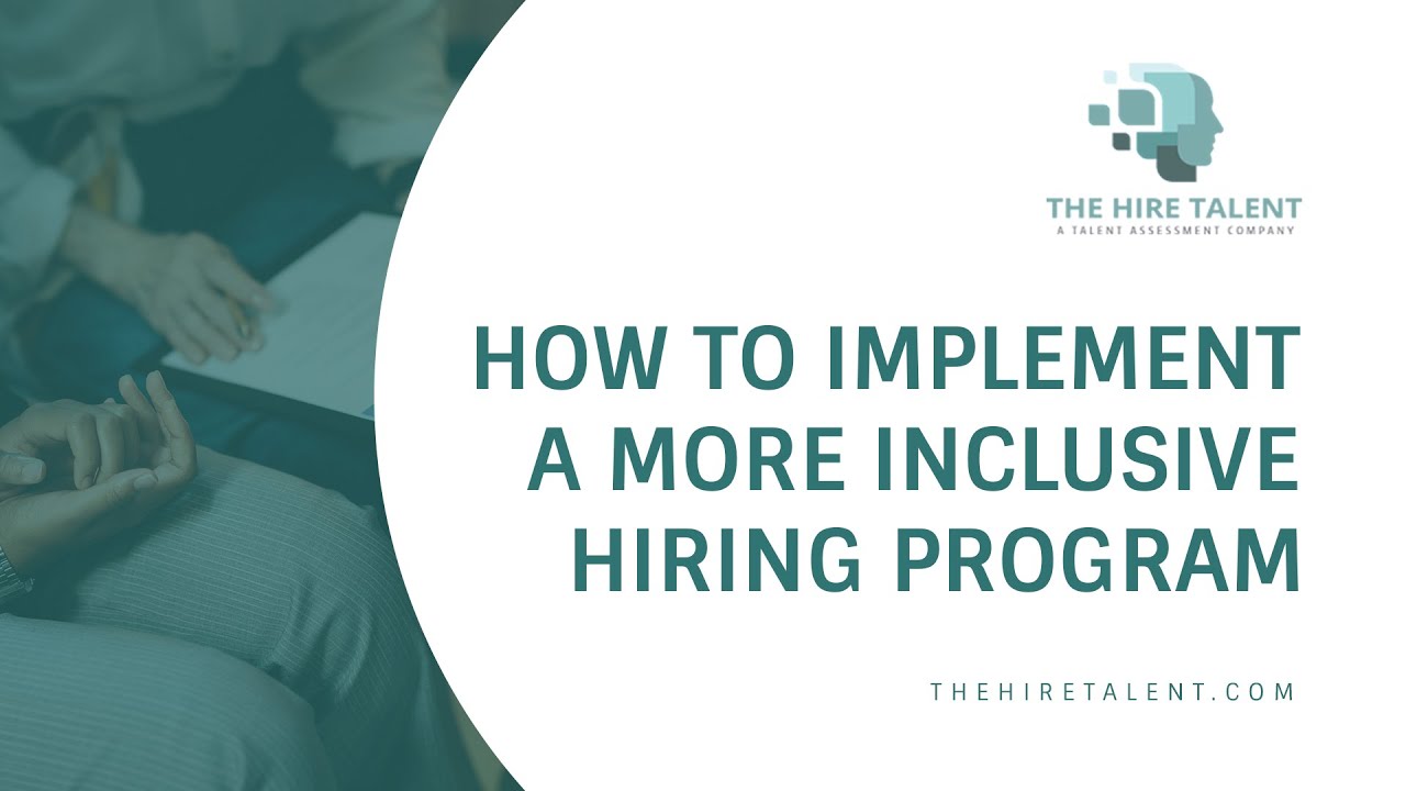 How To Implement A More Inclusive Hiring Program