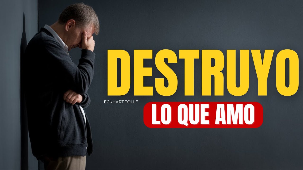 Cuando El Miedo Te Hace Destruir Lo Que Más Amas | Eckhart Tolle