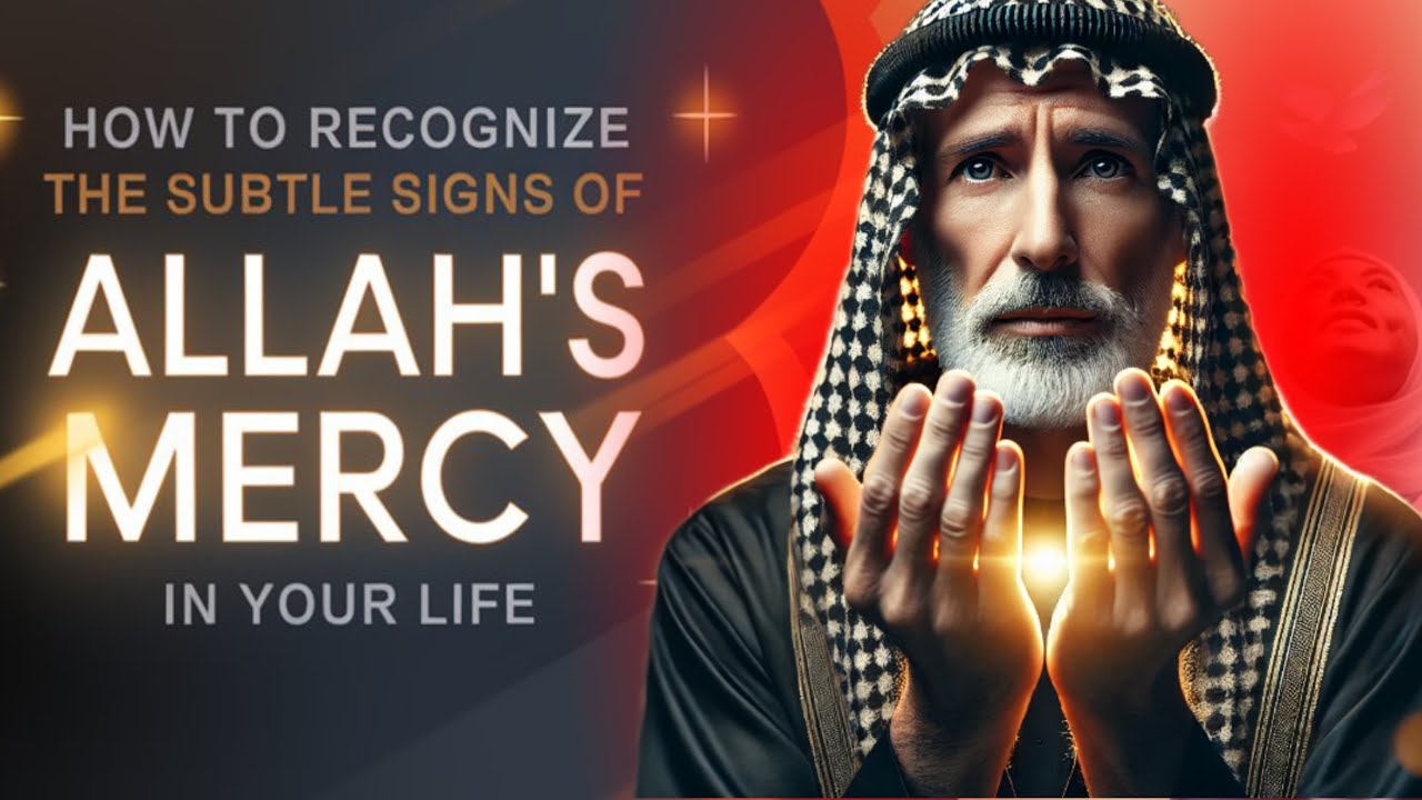 How to Recognize the Subtle Signs of Allah&rsquo;s Mercy in Your Life