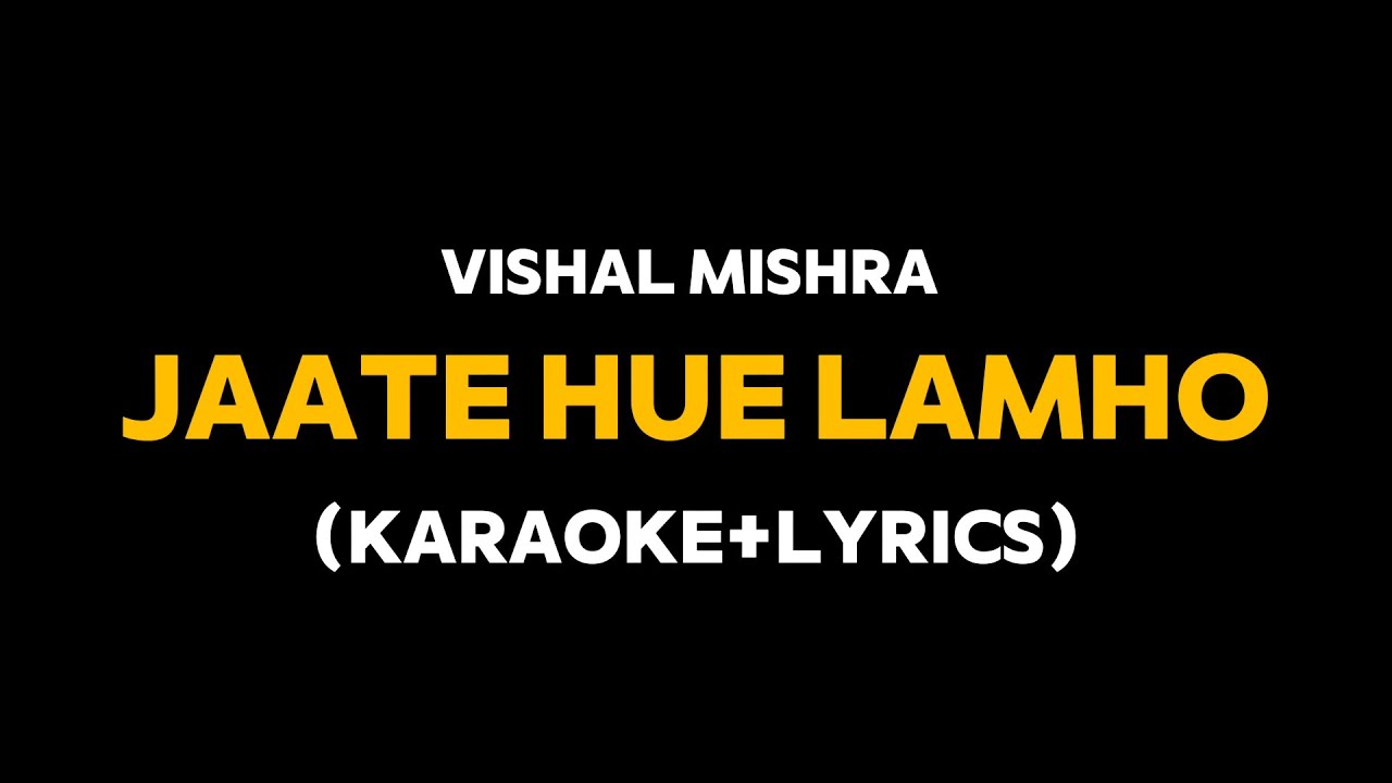 Jate Hue Lamho - Vishal Mishra x Roop Kumar Rathod (Karaoke with Lyrics)