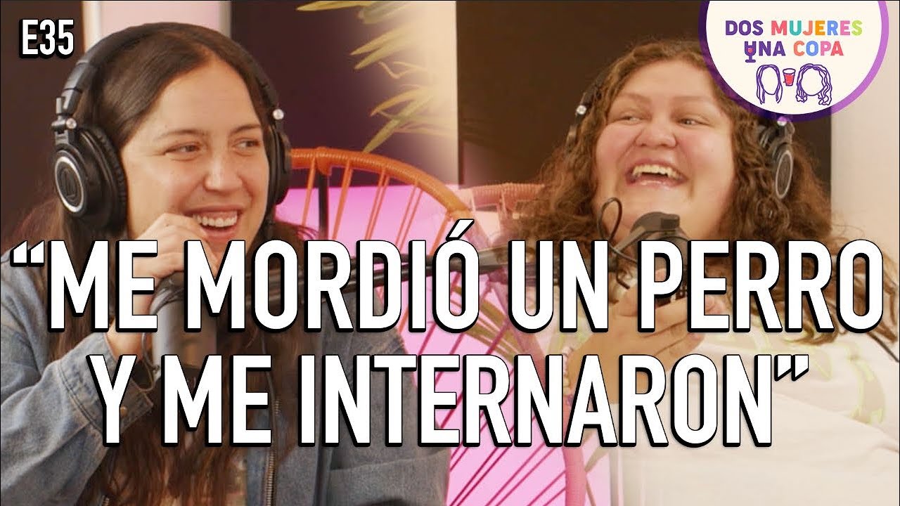 Dos Mujeres Una Copa - Me MORDIÓ un PERRO y me INTERNARON (EP35)