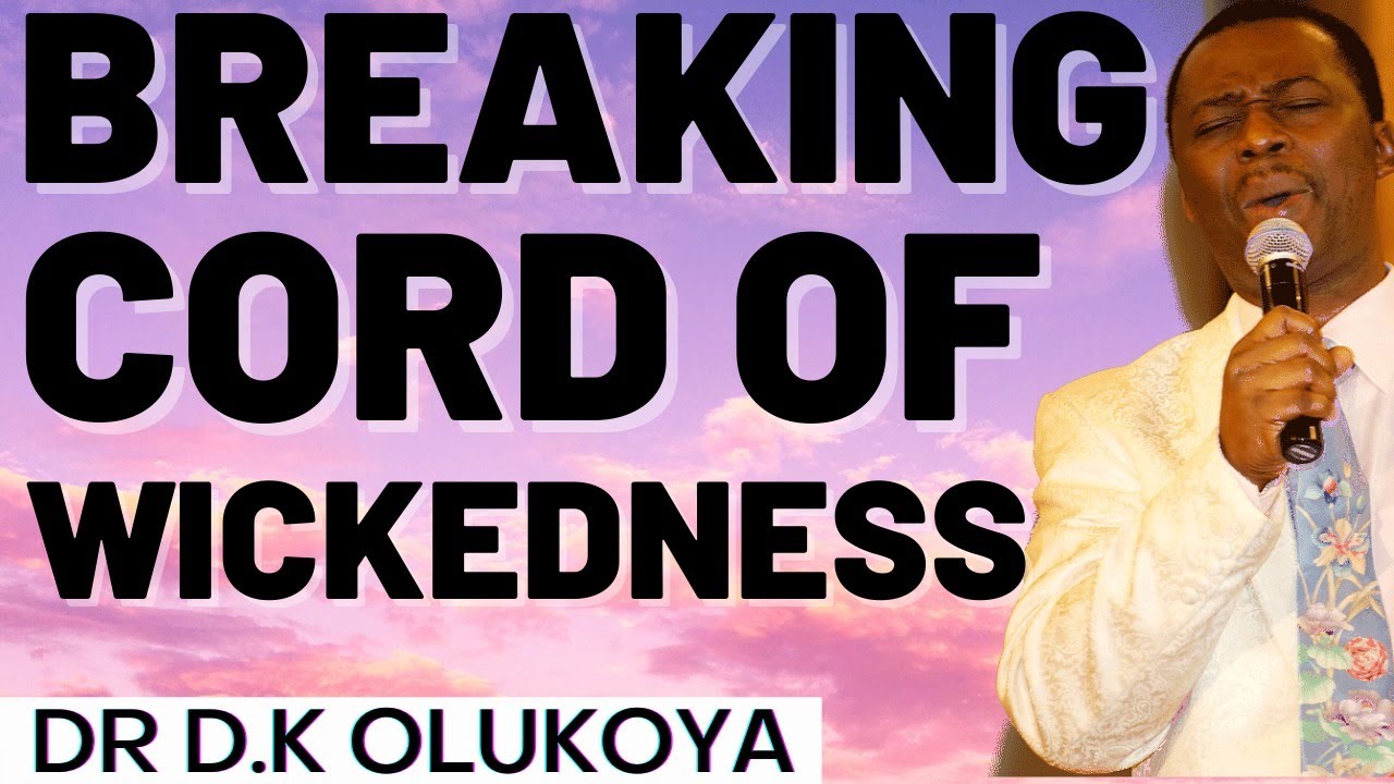 dr dk olukoya - Breaking The Cord Of Wickedness