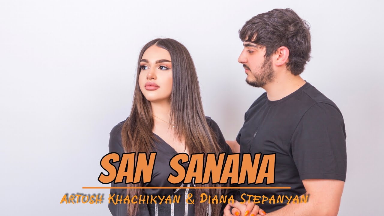 ARTUSH KHACHIKYAN & DIANA STEPANYAN - SAN SANANA //