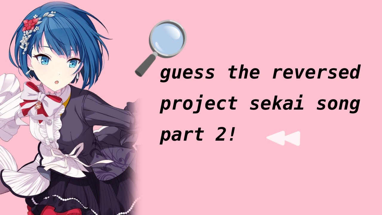 guess the reversed project sekai song! pt 2!