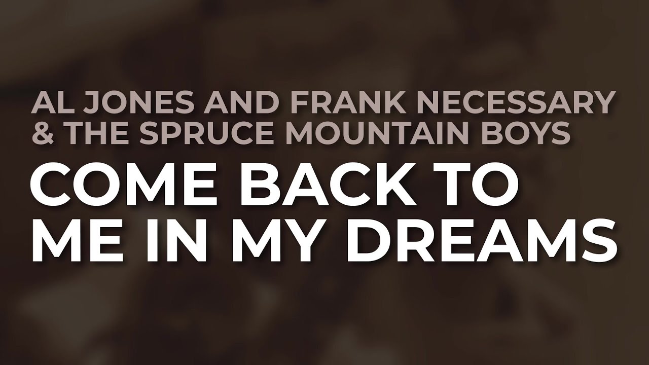 Al Jones And Frank Necessary & The Spruce Mountain Boys - Come Back To Me In My Dreams
