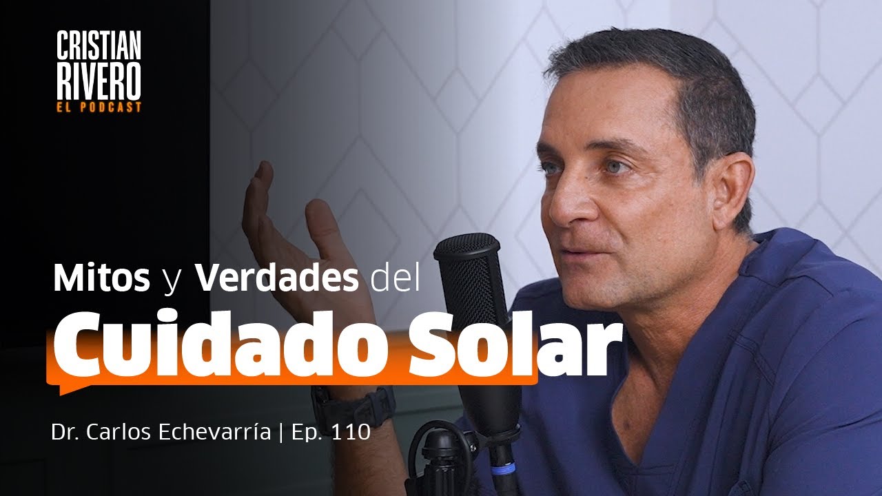 Cuidado Solar: Mitos y Verdades que Pueden Da&ntilde;ar tu Piel con Carlos Echevarria #ElPodcast