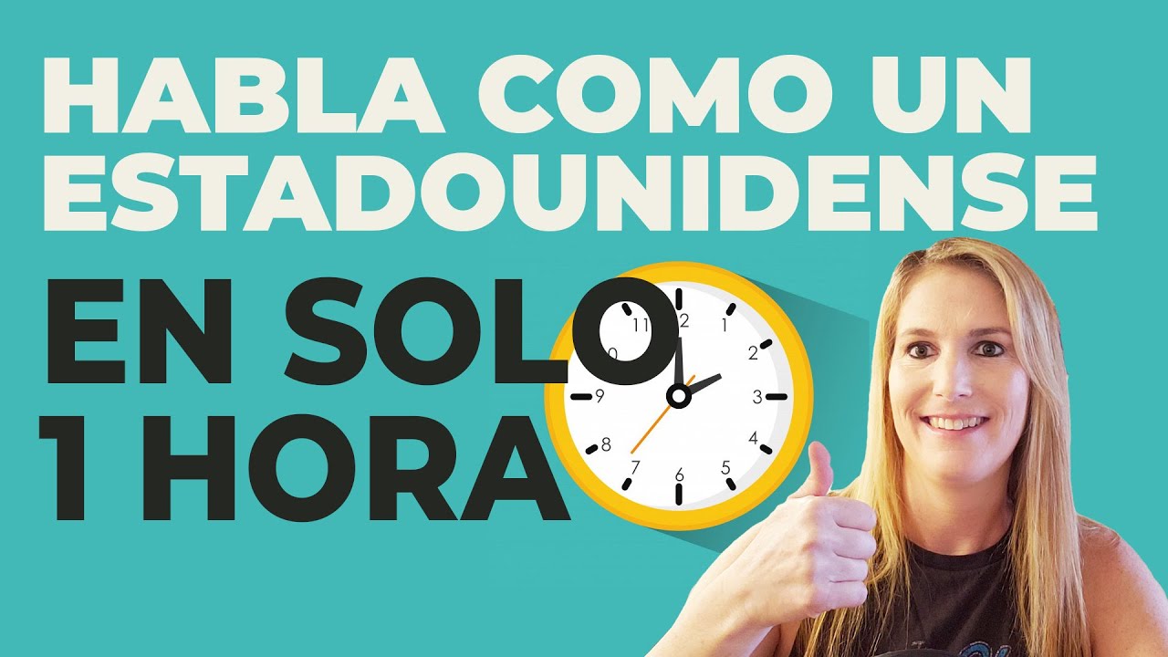 Si Tienes una Hora Podrás Hablar Inglés Como un Estadounidense!
