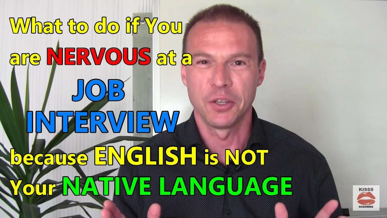 What to do if You are Nervous at a Job Interview because English is not Your Native Language