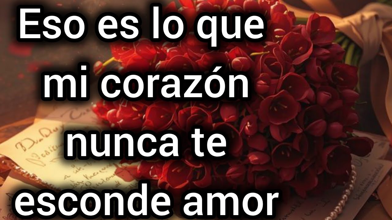 Eso es lo que mi corazón nunca te esconde amor