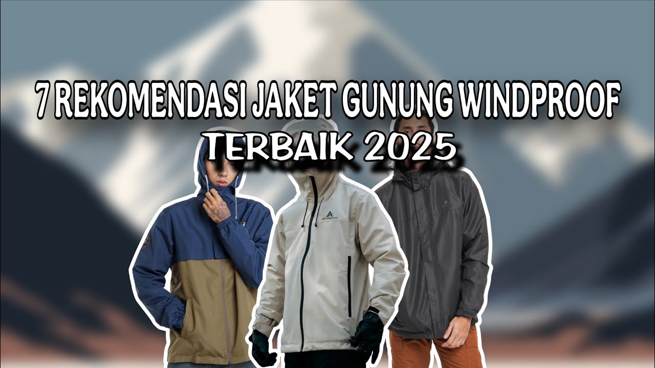 7 REKOMENDASI JAKET GUNUNG WINDPROOF TERBAIK 2025