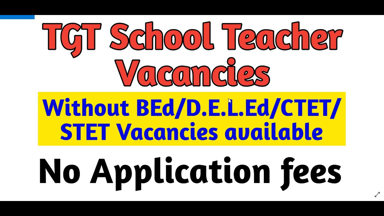 TGT TEACHERS VACANCIES/ FEW VACANCIES FOR WITHOUT BEd. /CTET/STET CANDIDATES / NO APPLICATION FEE