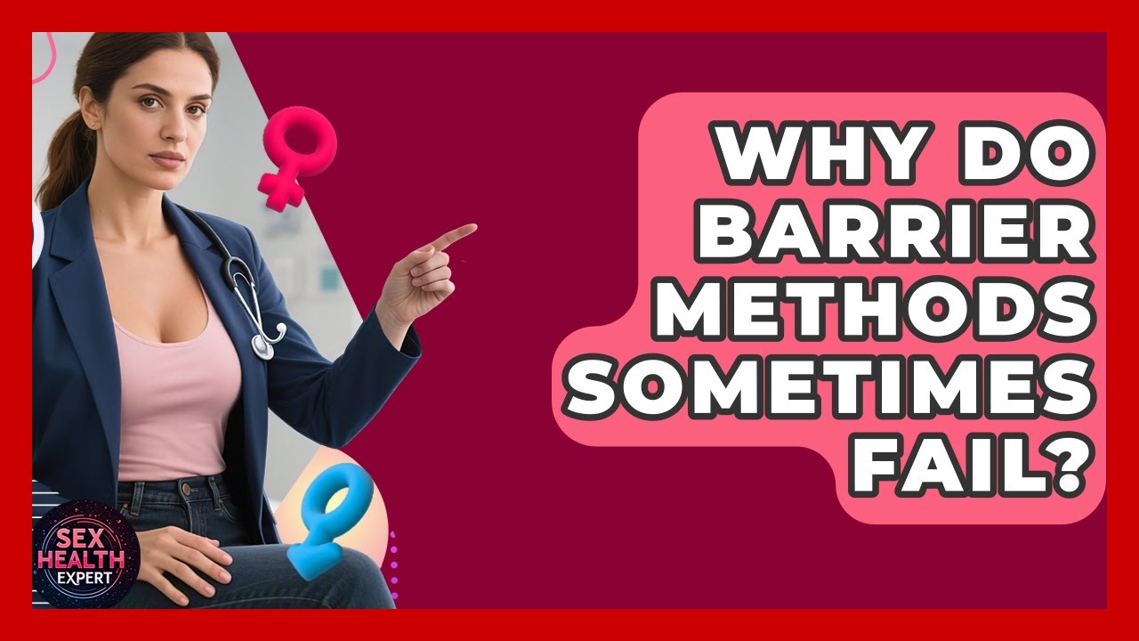 Why Do Barrier Methods Sometimes Fail? - Sex Health Expert