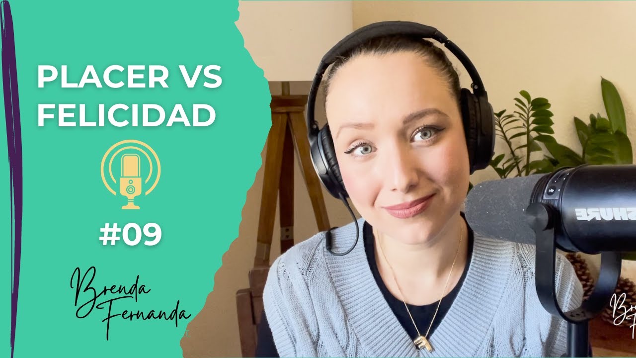 PLACER VS FELICIDAD | Brenda Fernanda - EL PODCAST #09