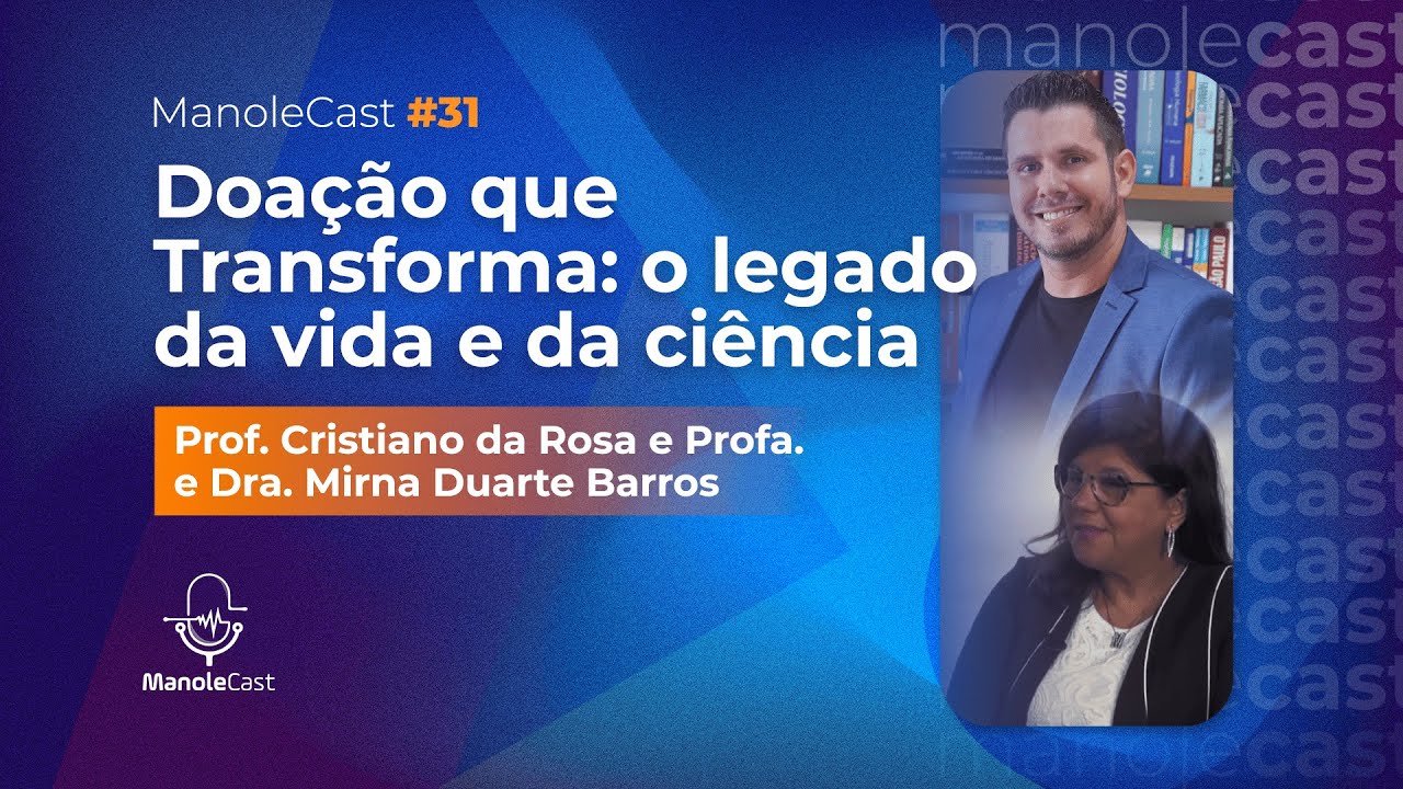 E. 31 - Doação que Transforma: o legado da vida e da ciência com chCristiano da Rosa e Mirna Barros
