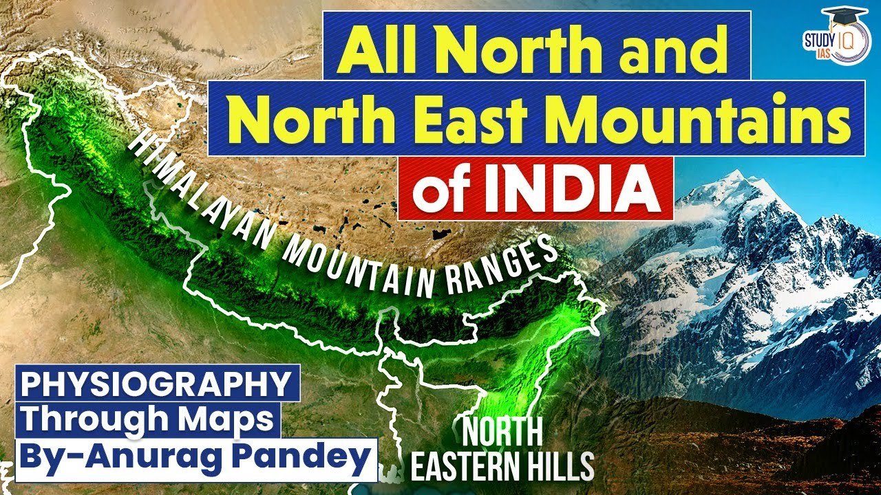 North & North East Mountains of India | Physiography of India | UPSC GS1